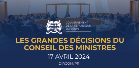 Le Conseil des ministres du 17 avril 2024 adopte des mesures importantes pour le développement du Bénin